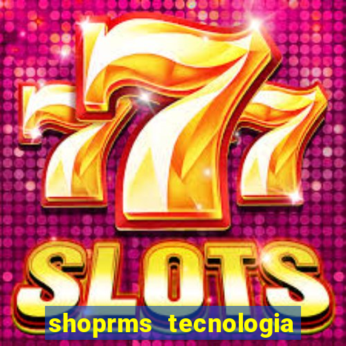 shoprms tecnologia e serviços ltda jogos